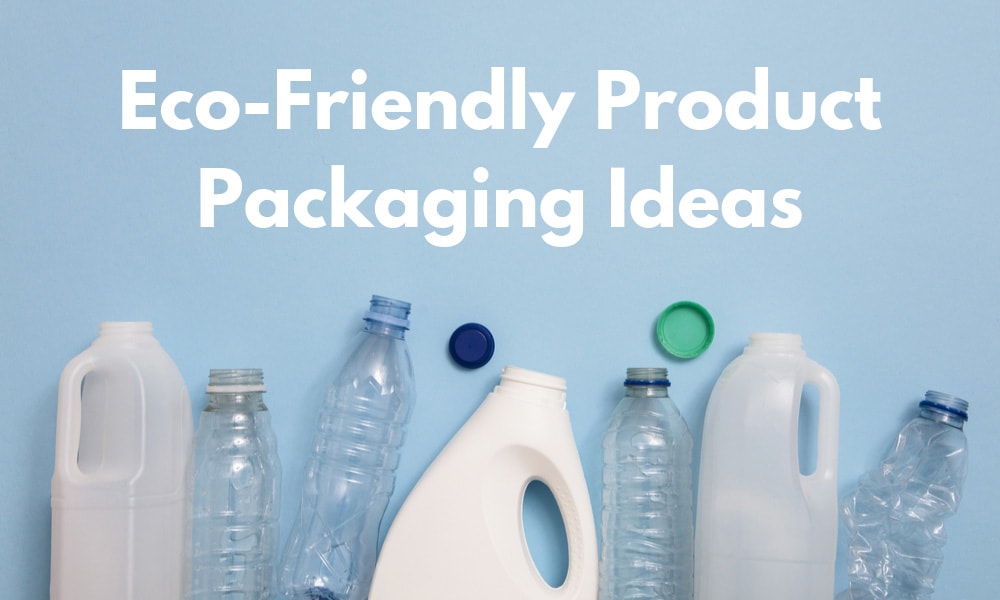 Eco-Friendly Product Packaging Ideas